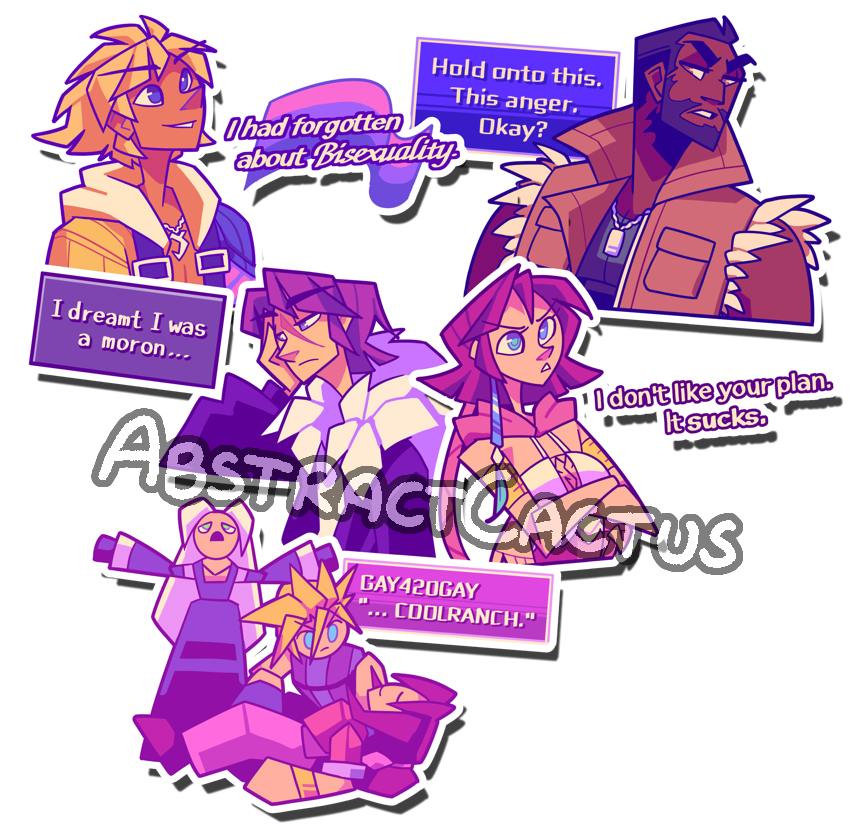 A collection of various Final Fantasy themed stickers I've drawn, with a mix of silly and serious quotes. Tidus saying 'I had forgotten about Bisexuality'. Barret saying 'Hold onto this. This Anger. Okay?'. Squall saying 'I dreamt I was a moron'. Yuna saying 'I don't like your plan. It sucks'. And Cloud as GAY420GAY saying 'Coolranch...' while holding Aerith's corpse with Sephiroth holding his arms up in the background.